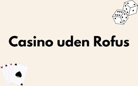 Nye Casino Uden ROFUS Oplev Spil uden Begrænsninger Nye Casino Uden ROFUS Oplev Spil uden Begrænsninger