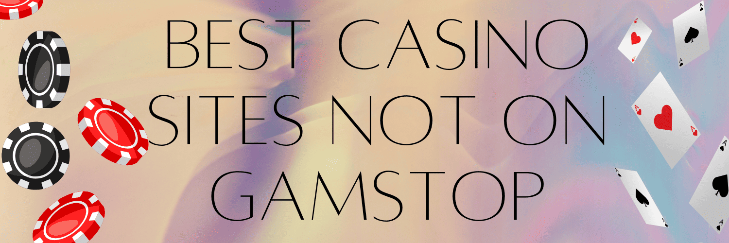 Explore the Best Casinos Not Part of GamStop