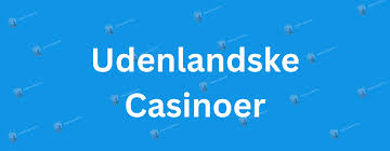 Udenlandske Casino Sider Din Guide til Online Spil 473990504